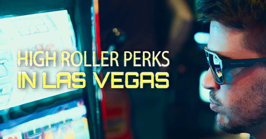 High Roller Perks In Las Vegas